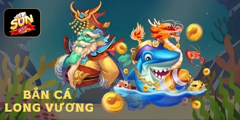 Bắn Cá Long Vương là gì?