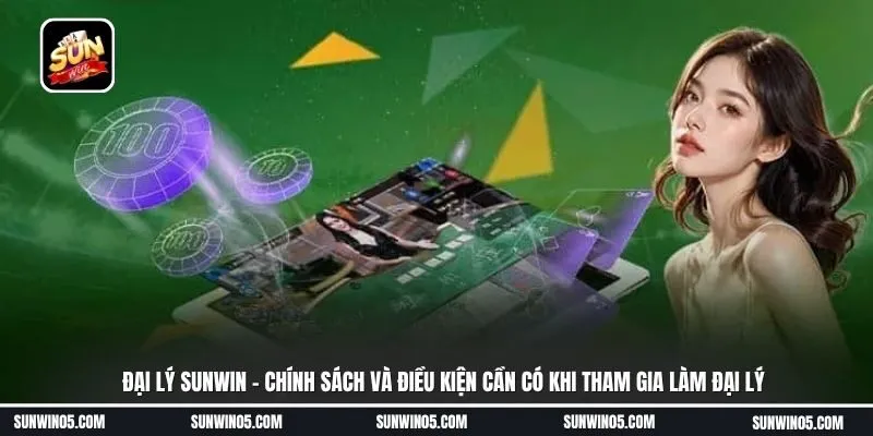 Đại lý sunwin - Chính sách và điều kiện cần có khi tham gia làm đại lý
