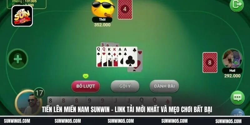 Tiến lên miền nam Sunwin - Link tải mới nhất và mẹo chơi bất bại